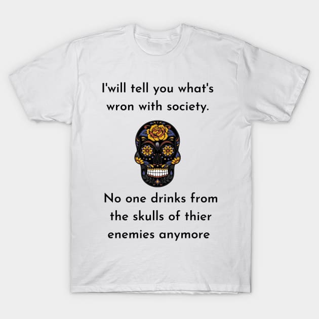 Wrong Society Humor quote Idea 2020 Drink From The Skull Of Your Enemies T-Shirt by flooky